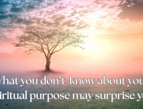 Your spiritual purpose may surprise you